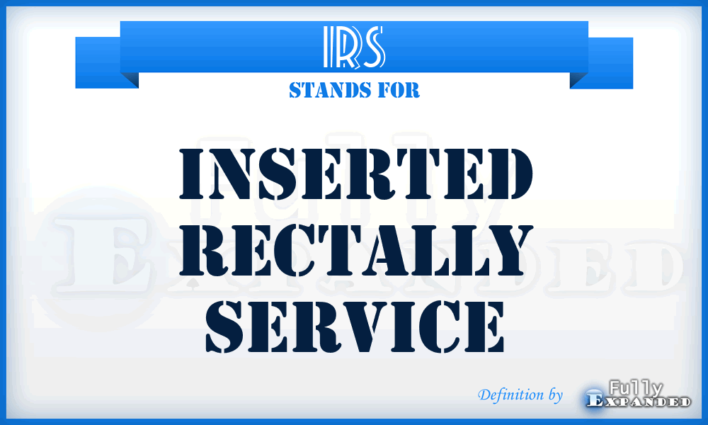 IRS - Inserted Rectally Service