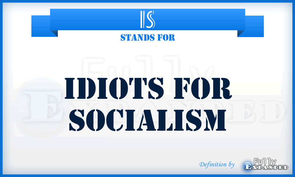 IS - Idiots for Socialism