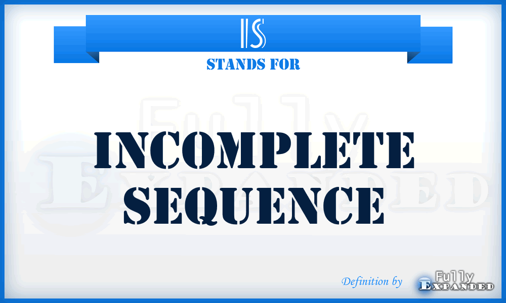 IS - incomplete sequence