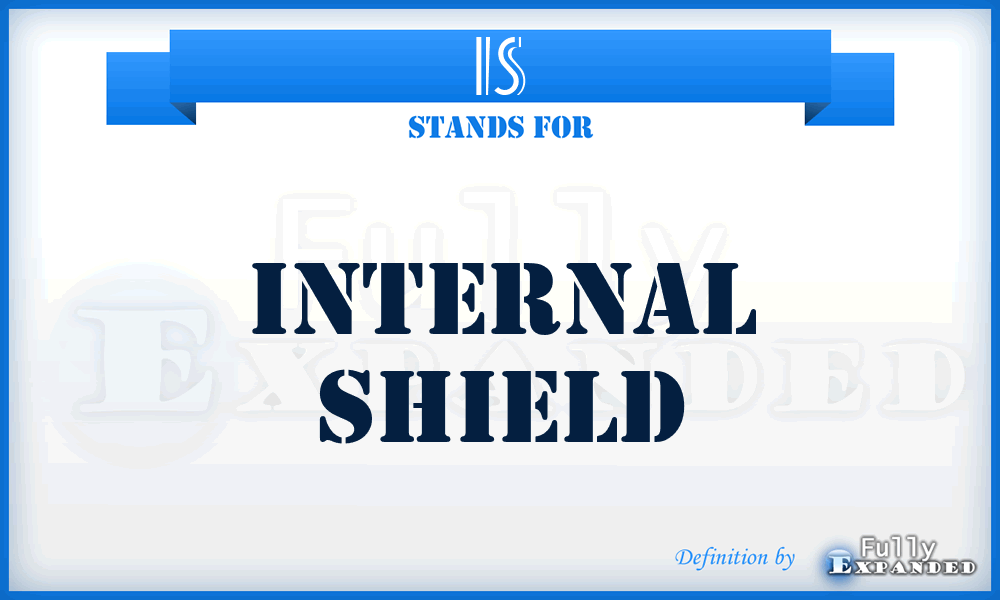 IS - internal shield