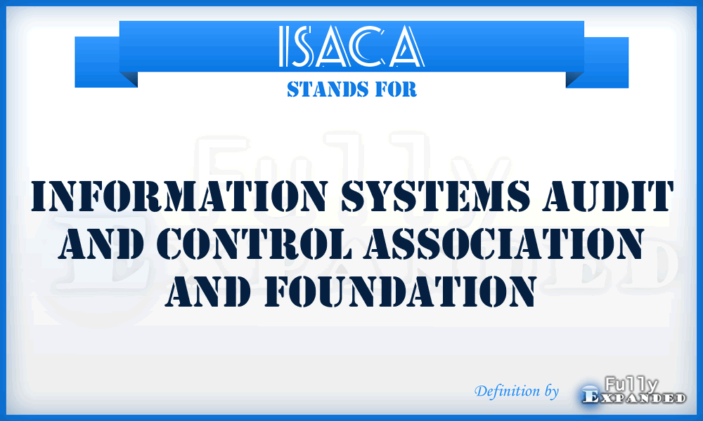ISACA - Information Systems Audit and Control Association and Foundation