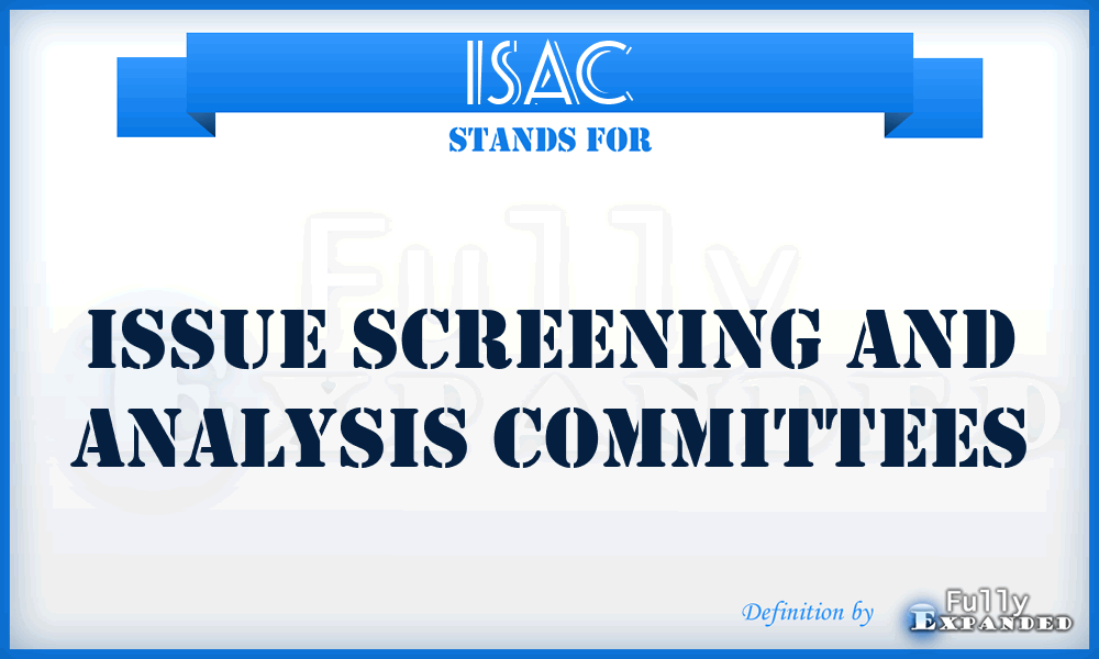 ISAC - Issue Screening and Analysis Committees