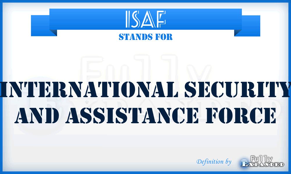 ISAF - International Security And Assistance Force