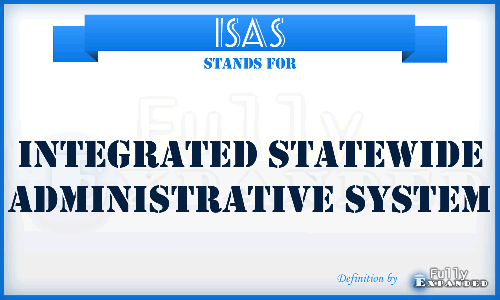 ISAS - Integrated Statewide Administrative System