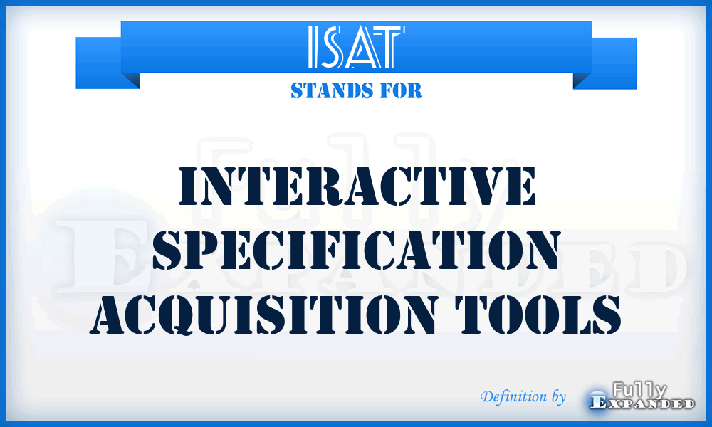 ISAT - Interactive Specification Acquisition Tools