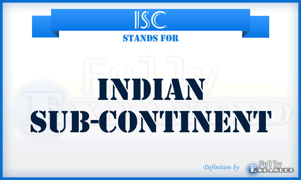 ISC - Indian Sub-Continent