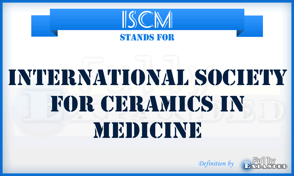ISCM - International Society for Ceramics in Medicine