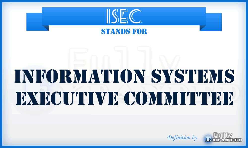 ISEC - Information Systems Executive Committee
