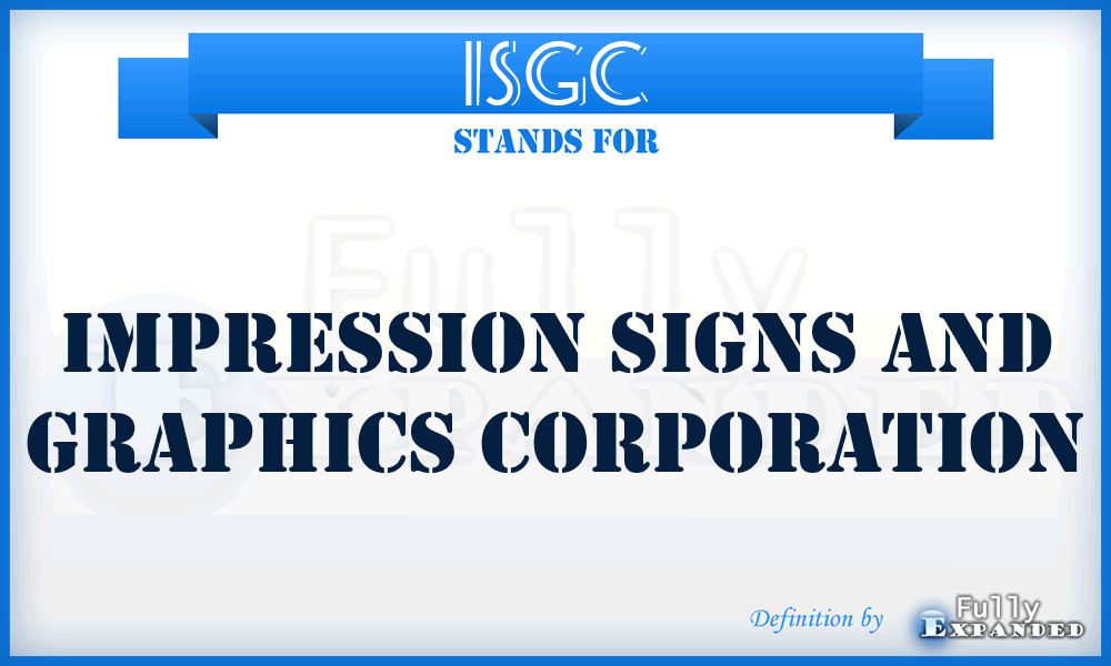 ISGC - Impression Signs and Graphics Corporation