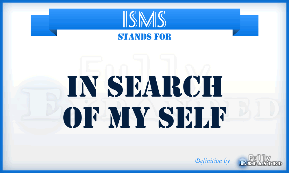 ISMS - In Search of My Self