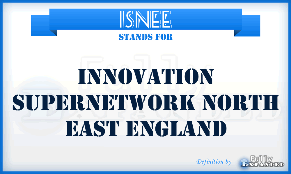 ISNEE - Innovation Supernetwork North East England