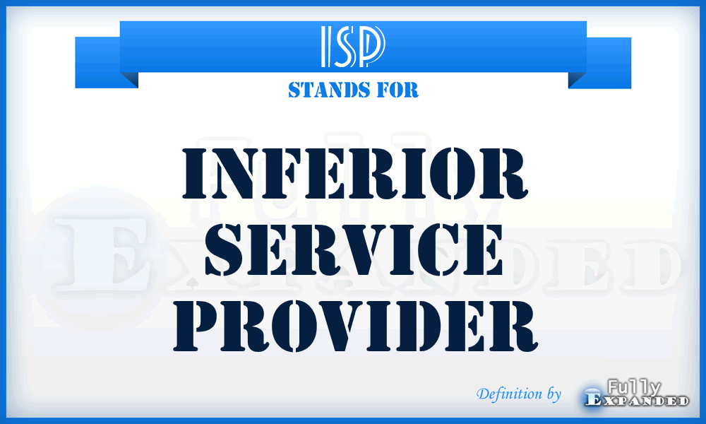 ISP - Inferior Service Provider