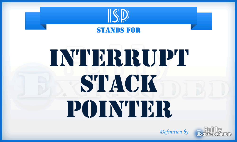 ISP - interrupt stack pointer