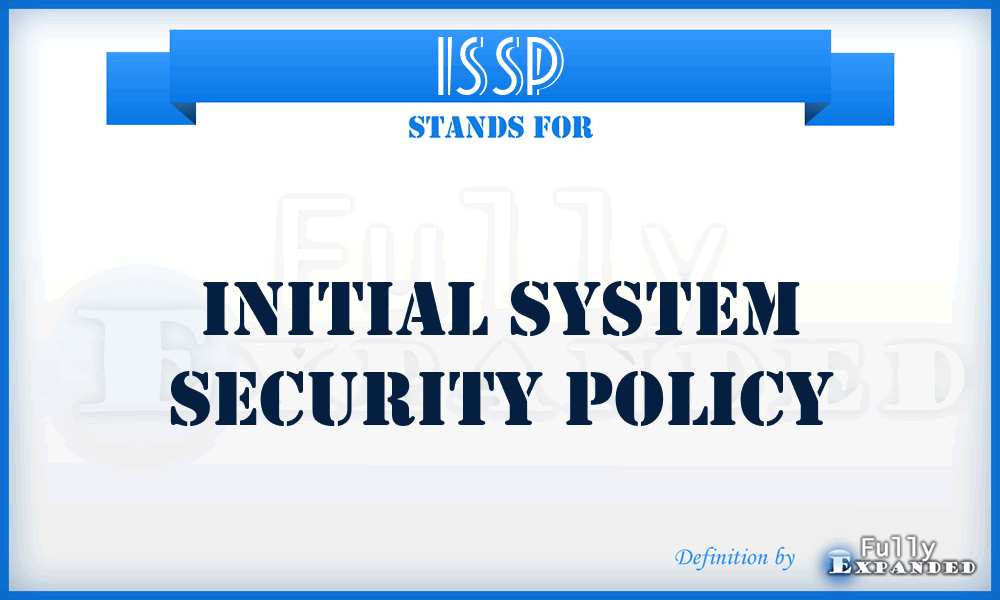 ISSP - Initial System Security Policy