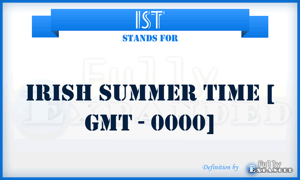 IST - Irish Summer Time [ GMT - 0000]