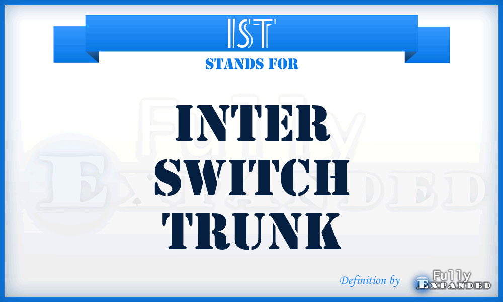 IST - inter switch trunk