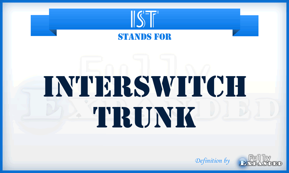 IST - interswitch trunk