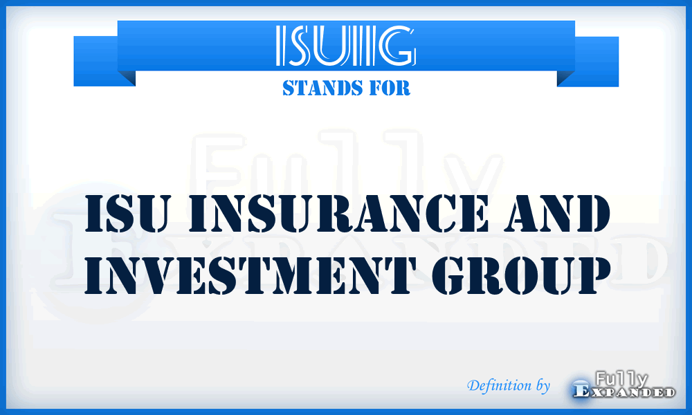 ISUIIG - ISU Insurance and Investment Group