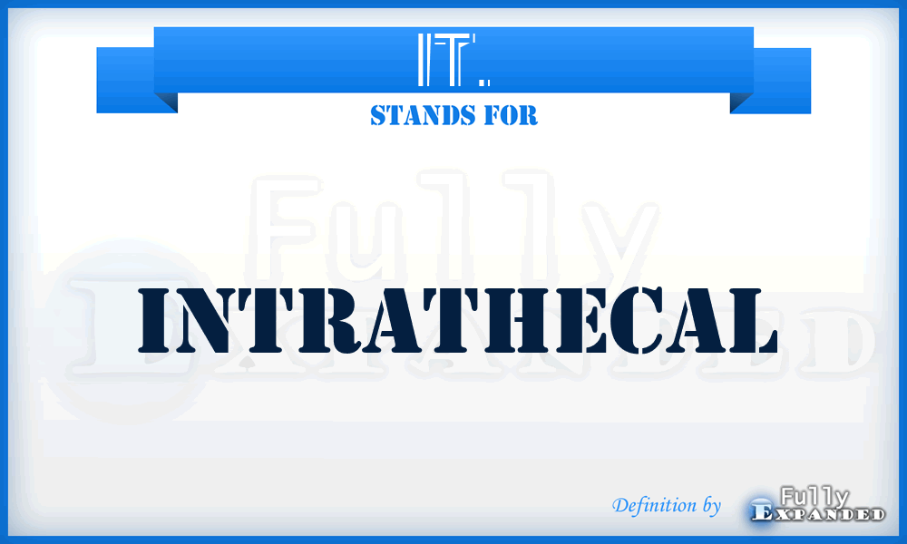 IT. - intrathecal