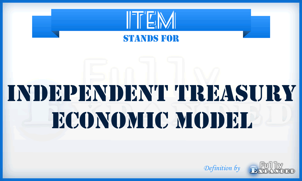 ITEM - Independent Treasury Economic Model