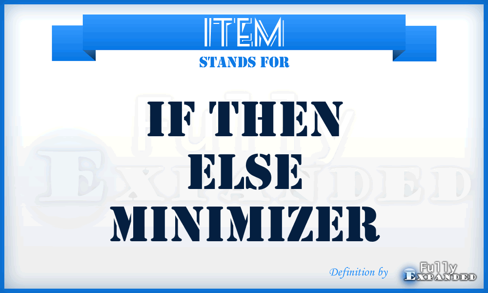 ITEM - If Then Else Minimizer