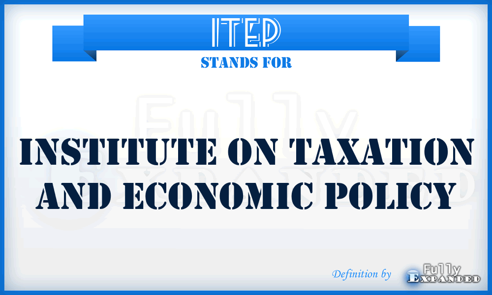 ITEP - Institute on Taxation and Economic Policy