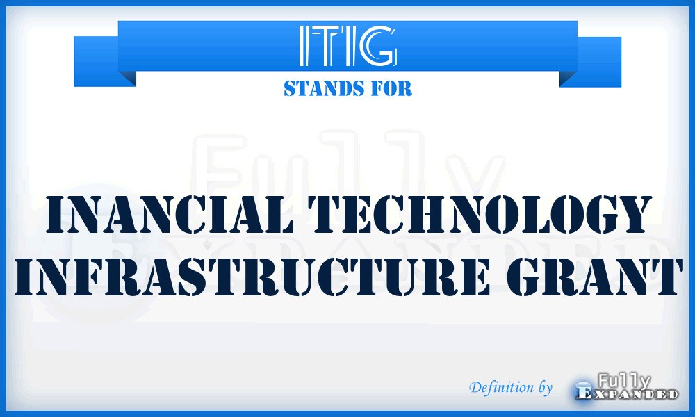 ITIG - Inancial Technology Infrastructure Grant