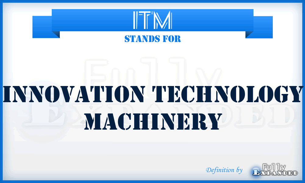 ITM - Innovation Technology Machinery