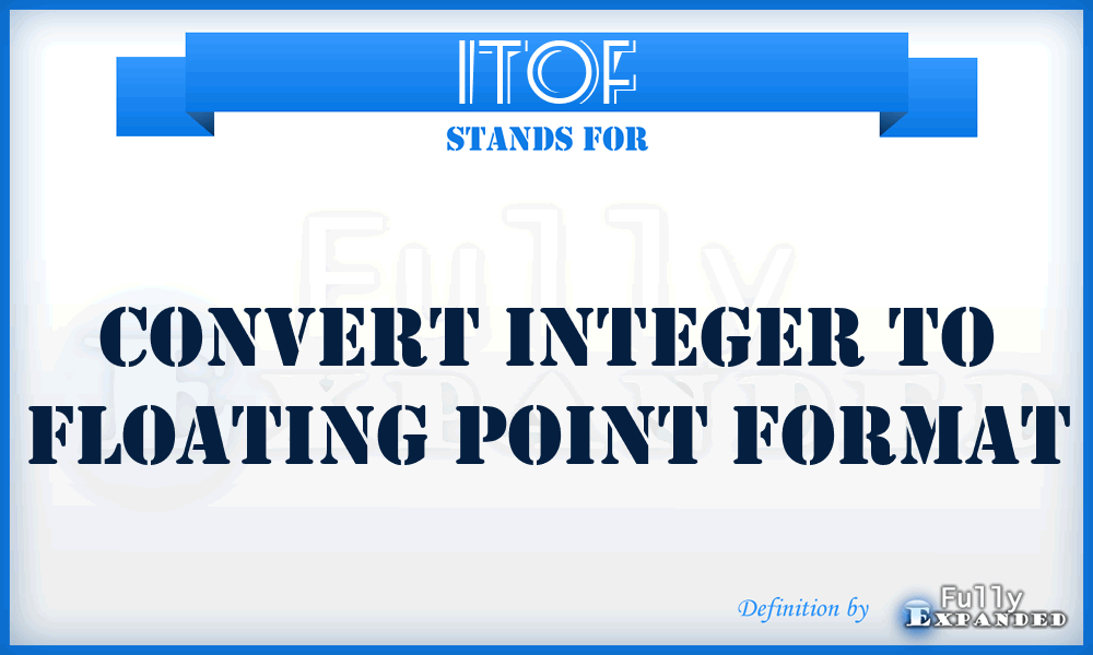 ITOF - Convert Integer TO Floating point format