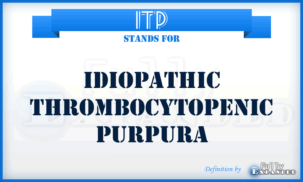 ITP - Idiopathic Thrombocytopenic Purpura