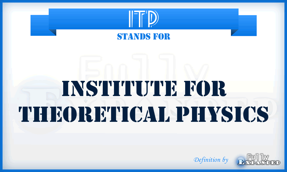 ITP - Institute for Theoretical Physics
