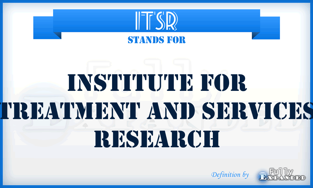 ITSR - Institute for Treatment and Services Research