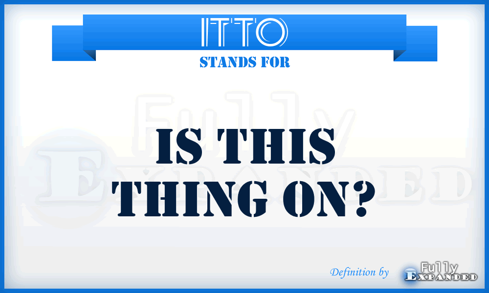 ITTO - Is This Thing On?