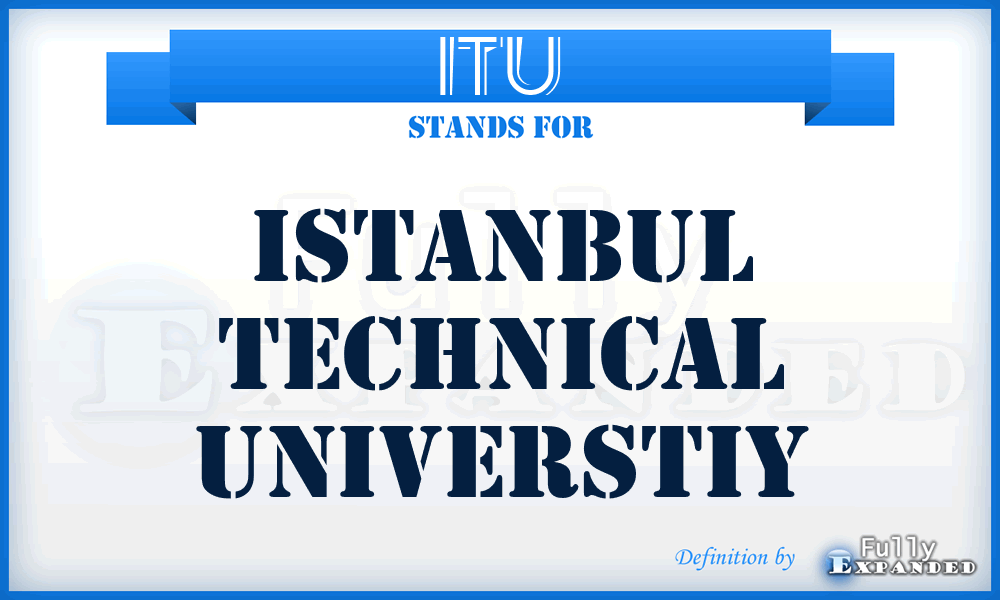 ITU - Istanbul Technical Universtiy