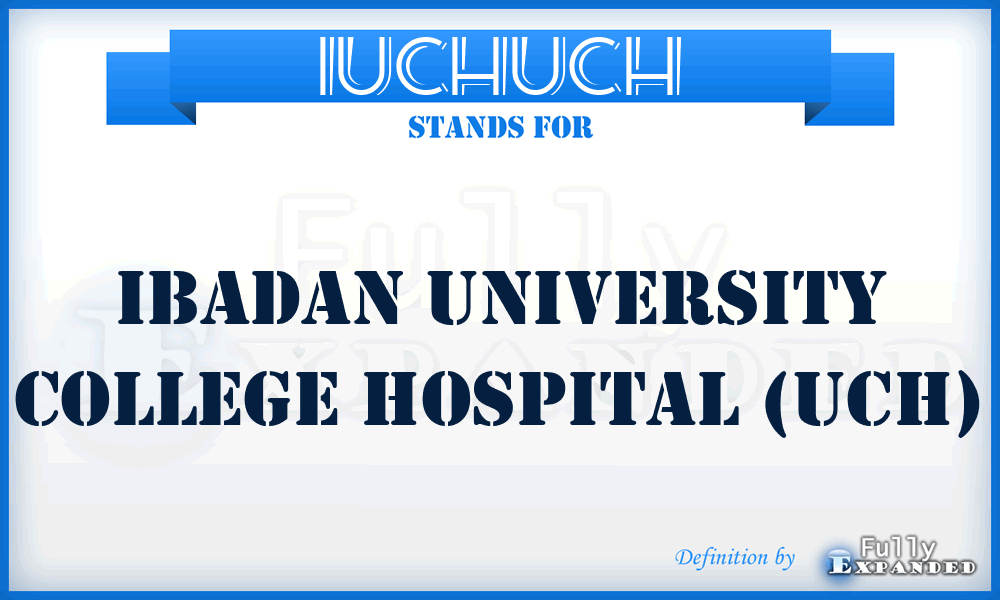 IUCHUCH - Ibadan University College Hospital (UCH)