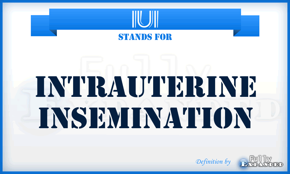 IUI - intrauterine insemination