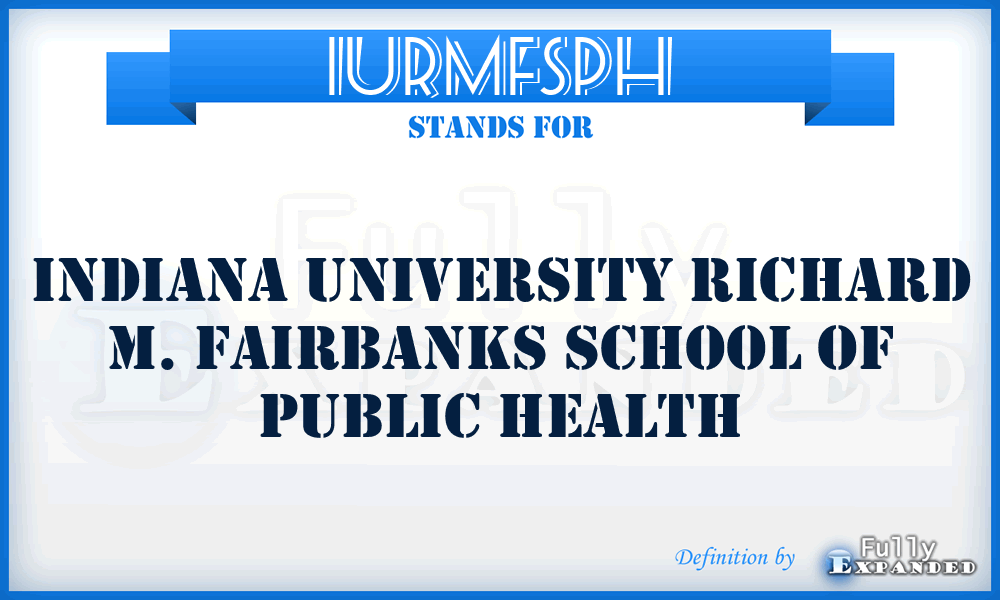 IURMFSPH - Indiana University Richard M. Fairbanks School of Public Health