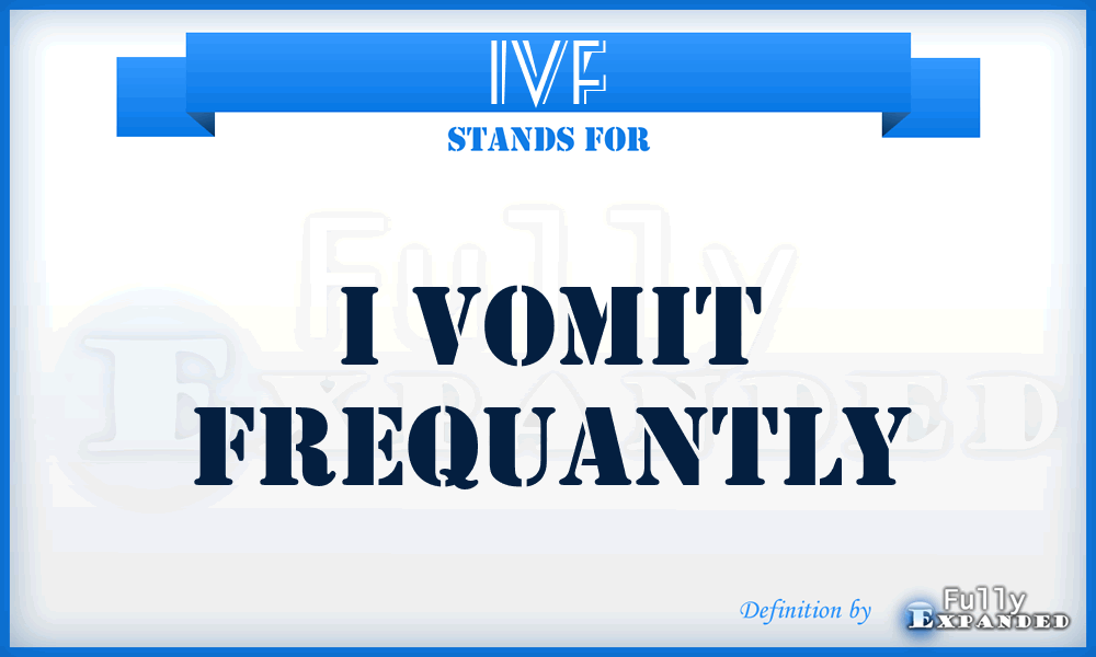 IVF - I Vomit Frequantly