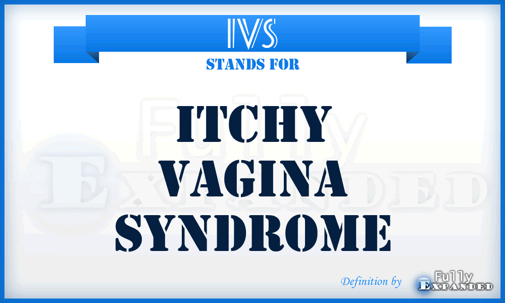 IVS - itchy vagina syndrome