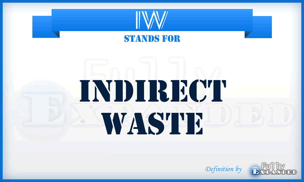 IW - Indirect Waste