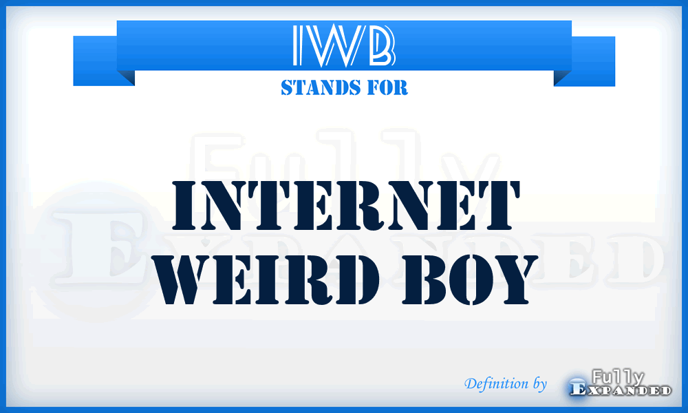 IWB - Internet Weird Boy