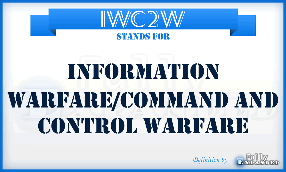 IWC2W - Information Warfare/Command and Control Warfare