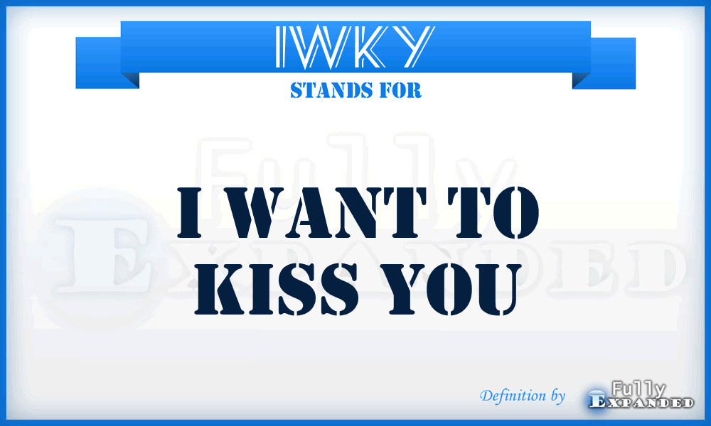 IWKY - I Want to Kiss You