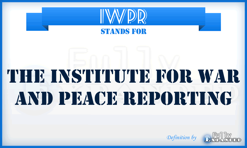 IWPR - The Institute for War and Peace Reporting