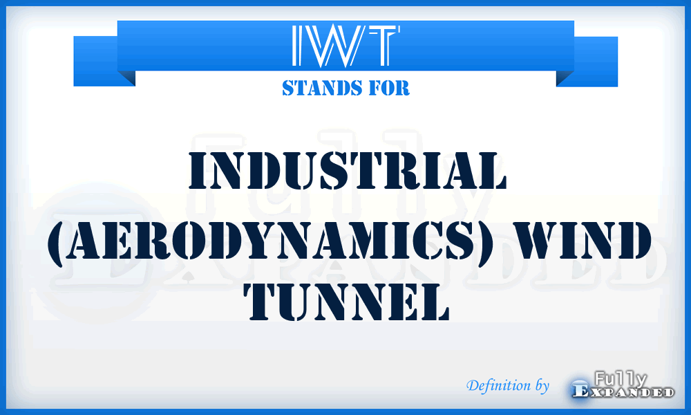 IWT - Industrial (Aerodynamics) Wind Tunnel