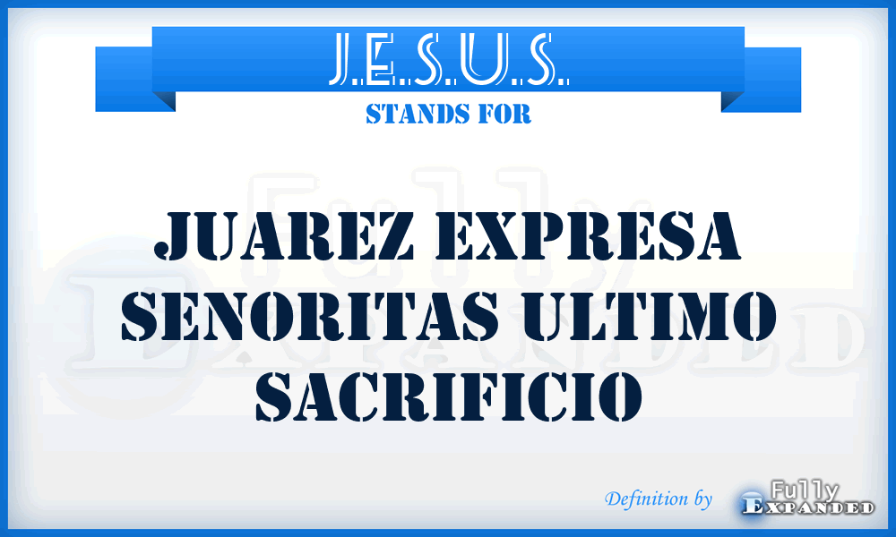 J.E.S.U.S. - Juarez Expresa Senoritas Ultimo Sacrificio