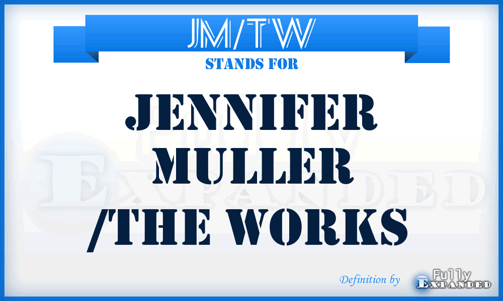 JM/TW - Jennifer Muller /The Works