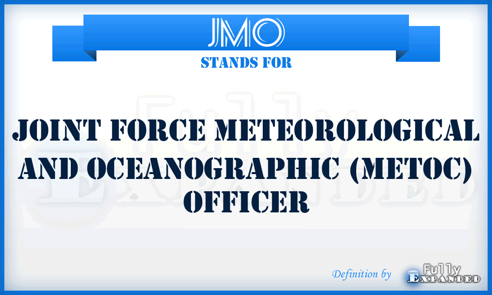 JMO - joint force meteorological and oceanographic (METOC) officer