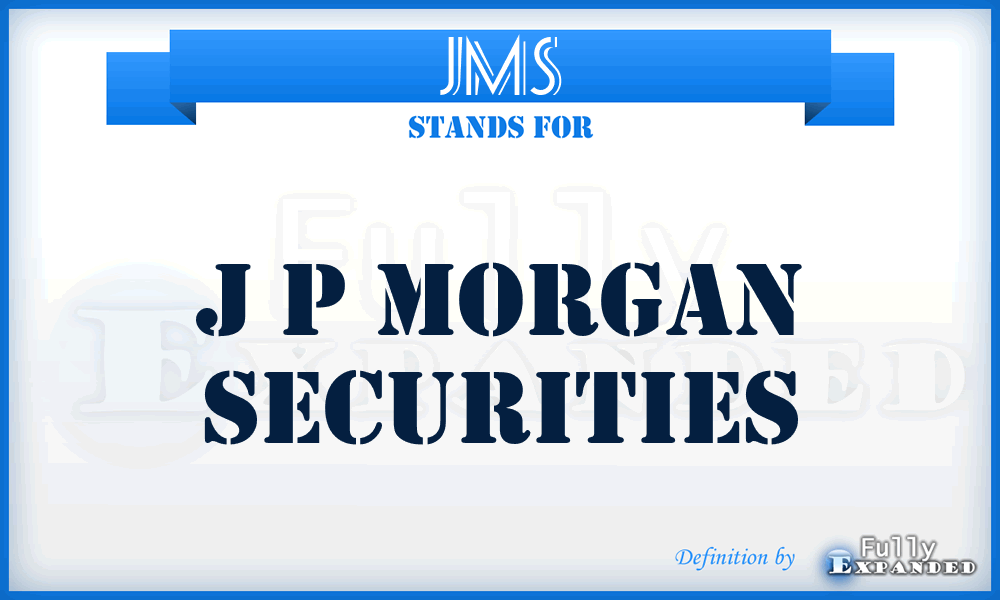 JMS - J p Morgan Securities