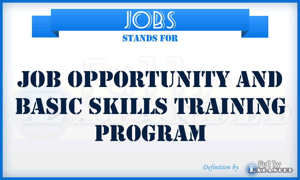 JOBS - Job Opportunity and Basic Skills Training Program